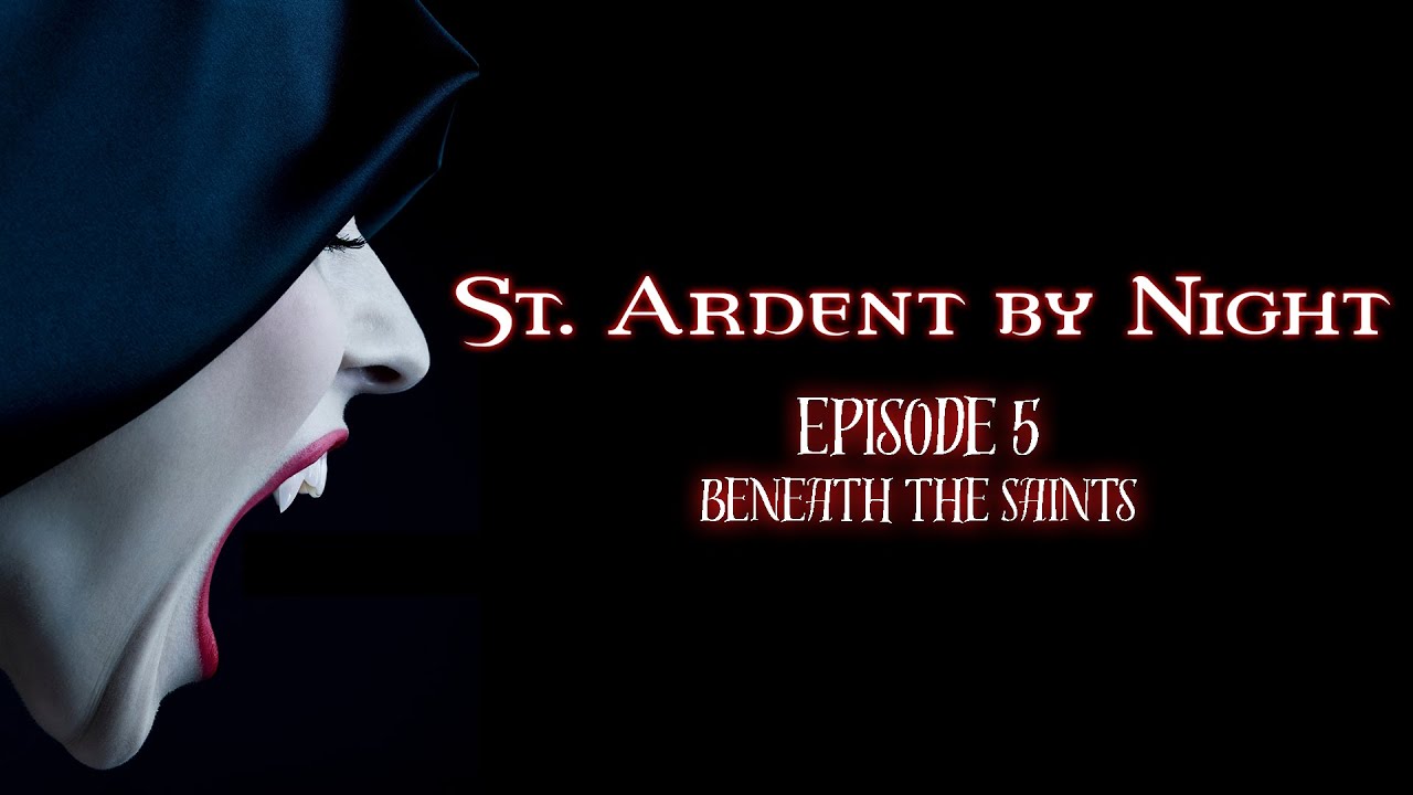 S1E5 St. Ardent by Night | Beneath the Saints