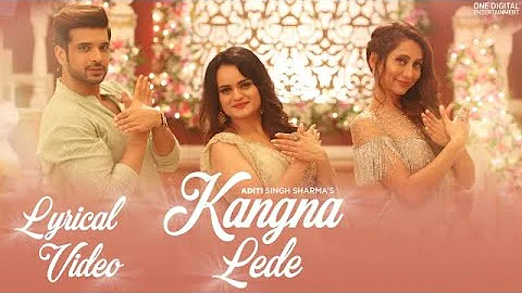 Kangna Lede (Lyrical Video)| Aditi Singh Sharma | Karan Kundrra | Anusha Dandekar | Latest Song 2020