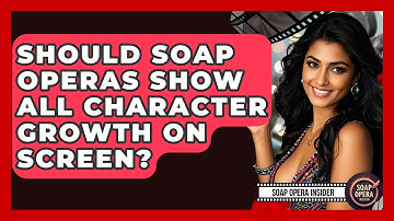 Should Soap Operas Show All Character Growth On Screen? - Soap Opera Insider