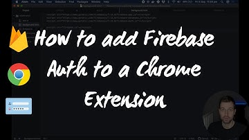 How to add Firebase Auth to a Chrome Extension - In 10 minutes