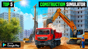 TOP 5 CONSTRUCTION SIMULATOR GAMES FOR ANDROID