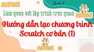 TIN HỌC 4 | HƯỚNG DẪN TẠO MỘT SỐ CHƯƠNG TRÌNH SCRATCH CƠ BẢN (1)