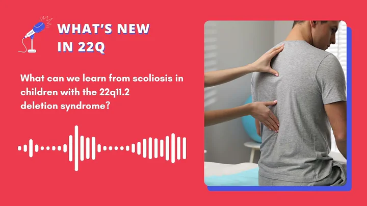 What's new 22q - Episode 3 - Scoliosis and 22q11 - produced by Stephan Eliez for 22q11 Europe