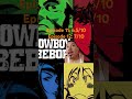 Cowboy Bebop Season 1 Ep 11 + Ep 12 Review