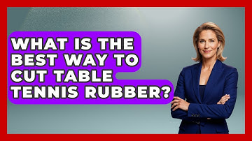 What Is The Best Way To Cut Table Tennis Rubber? - Ping Pong Prodigy