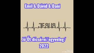 Video thumbnail of "Emil & Dávid & Dani - Jó Őt dícsérni/2022"