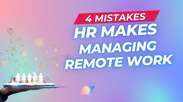4 Mistakes HR Makes Managing Remote Work