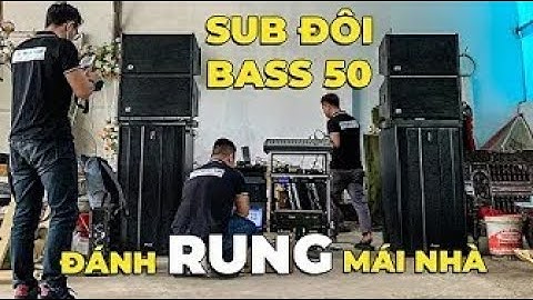Nâng cấp cặp Sub đôi bass 50 cho dàn âm thanh đám cưới sự kiện của anh Ba Chí