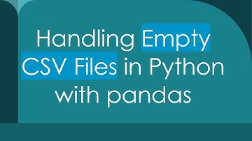 Handling Empty CSV Files in Python with pandas