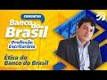 Concurso Banco do Brasil: Profissão Escriturário - Ética do Banco do Brasil