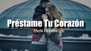 [LETRA] Efecto Elegante - Préstame tu Corazón