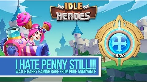 Idle Heroes - I HATE PENNY STILL!!! #BarryRage