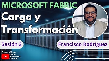 Microsoft Fabric - Carga y transformación de datos ft. Francisco Rodríguez - Sesión #2