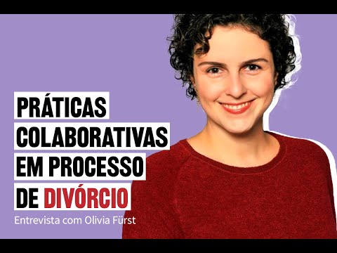 Práticas colaborativas em processos de divórcio – Entrevista com Olívia Fürst