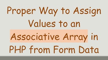 Proper Way to Assign Values to an Associative Array in PHP from Form Data