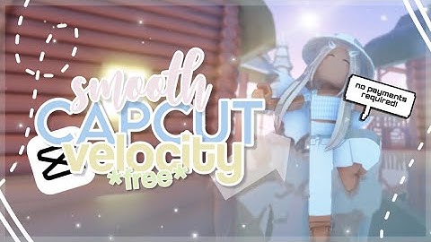 ೃ⁀➷ HOW TO MAKE A SMOOTH CAPCUT VELOCITY!! (Roblox) *NO LAG* ༊*·˚ | TUTORIAL