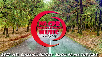 BEST OLD  CLASSIC COUNTRY  MUSIC OF ALL THE TIME  | NO CPR | FREE DOWNLOAD | MOMMY LYN TV