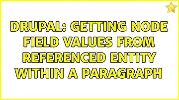 Drupal: Getting Node Field Values from Referenced Entity within a Paragraph