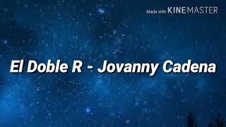 El Doble R - Jovanny Cadena  (Letra)