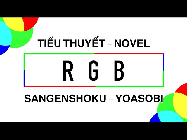 【VIETSUB/ENGSUB】Tiểu thuyết RGB (Teaser)・Sangenshoku (三原色) - YOASOBI  | Braid Girl's World class=