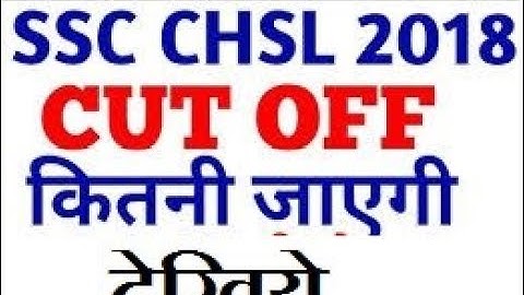 SSC CHSL Expected Cut Off Marks 2018: check Here