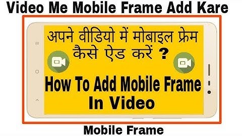 How To Add Mobile Frame In Video With Android Mobile:Kinemaster New Video Editing Tutorial 2017