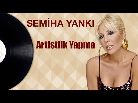 Semiha Yankı - Artistlik Yapma