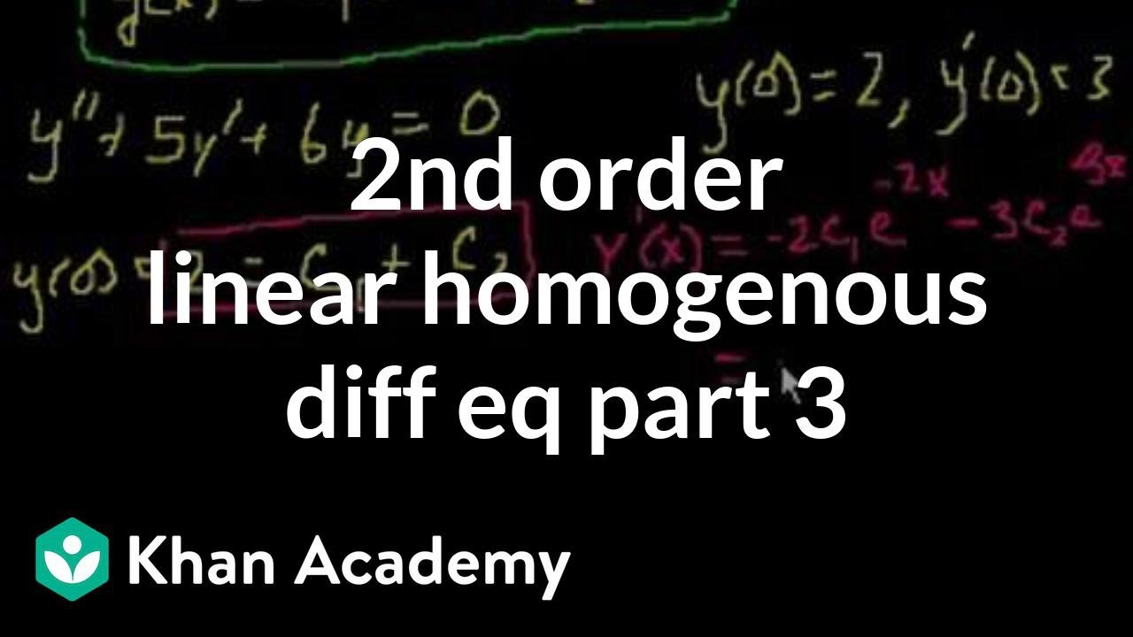 2nd Order Linear Homogeneous Differential Equations 3 Video Khan Academy