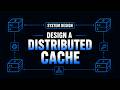 Design a Distributed Cache