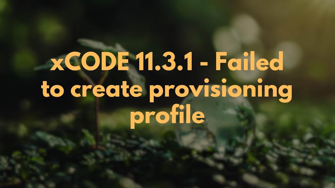 xCODE 11.3.1 - Failed to create provisioning profile - YouTube