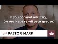 If you commit adultery, do you have to tell your spouse?