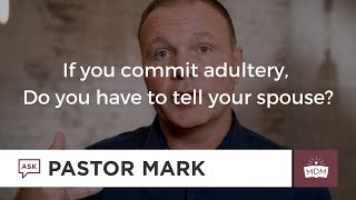If you commit adultery, do you have to tell your spouse?