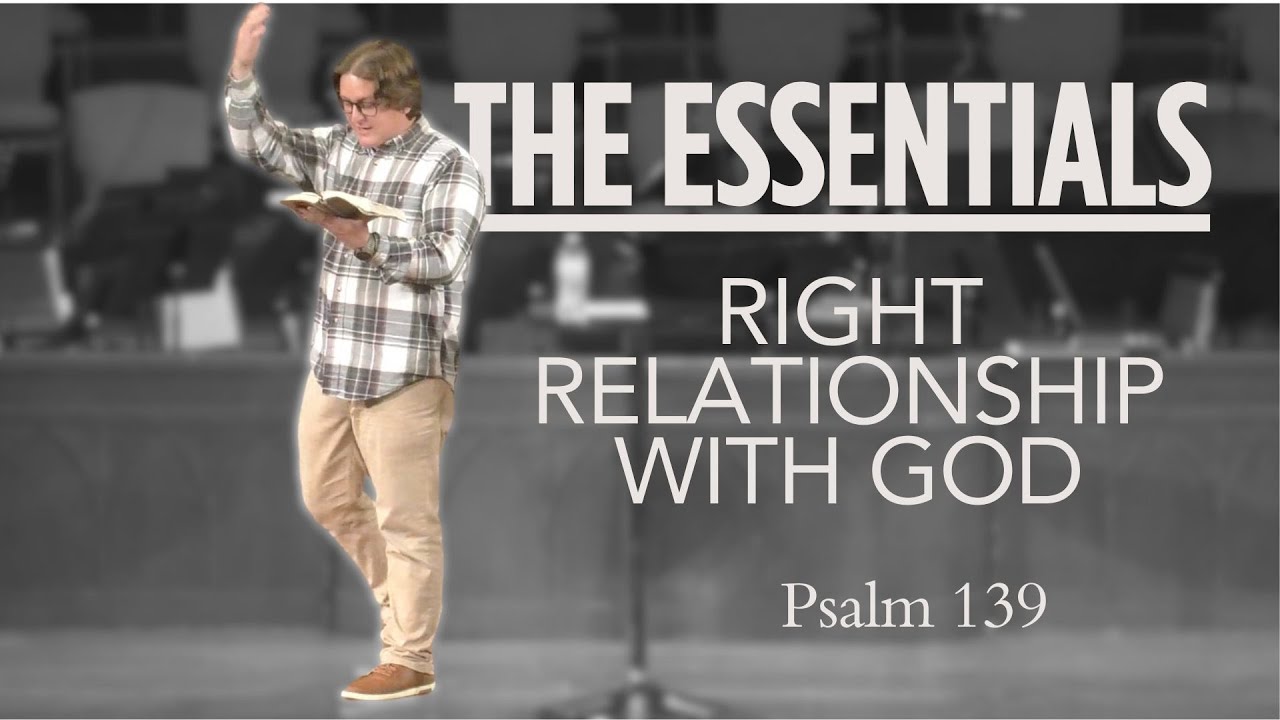 The Essentials: Right Relationship With God, Psalm 139 - YouTube