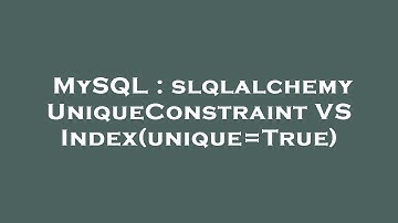 MySQL : slqlalchemy UniqueConstraint VS Index(unique=True)