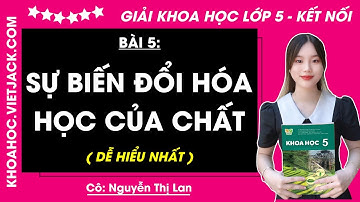 Khoa học lớp 5 Bài 5: Sự biến đổi hoá học của chất - Trang 21, 24 | Kết nối tri thức (DỄ HIỂU NHẤT)