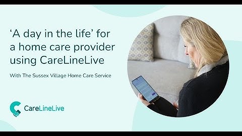 ‘A day in the life’ for a home care provider using CareLineLive
