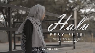 HALU - FEBY PUTRI (UN MUSIC VIDEO) | by JALAN PULANG CINEMA