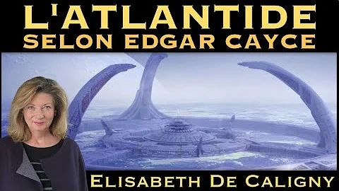 « L‘Atlantide selon Edgar Cayce » avec Elisabeth de Caligny