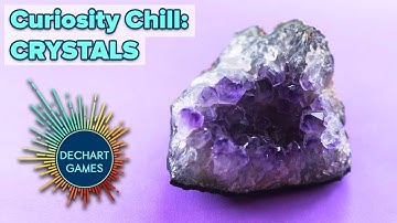 Curiosity Chill: Crystals! w/ Bryan & Amelia of Dechart Games