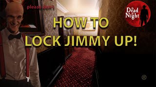 How to lock Jimmy in a room | At Dead Of Night Guide