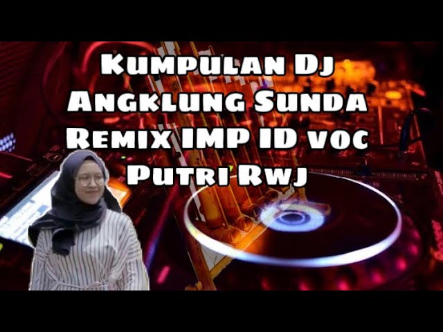 Kumpulan Dj Sunda remix angklung IMp Id Voc rwj (full album remix Sunda santuy #4) class=