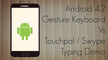 Android 4.2 Gesture Keyboard Vs Touchpal / Swype Typing Demo