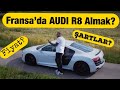 FRANSA’DA AUDI R8 v10 ALMAK! | KAÇ PARA ULEN 1 R8?!