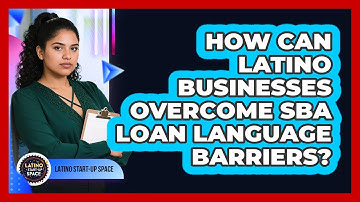 How Can Latino Businesses Overcome SBA Loan Language Barriers? - Latino Start Up Space