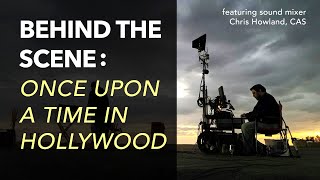 Behind the Scene with Sound Mixer Chris Howland - Two Days on 'Once Upon a Time in Hollywood'