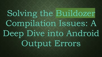 Solving the Buildozer Compilation Issues: A Deep Dive into Android Output Errors