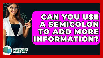 Can You Use A Semicolon To Add More Information? - The Language Library