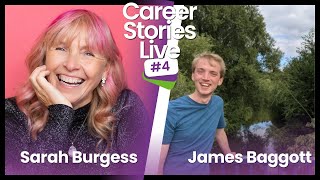 Career Stories Live with Sarah Burgess and James Baggott