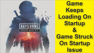 Days Gone Remastered Game Keeps Loading On Startup Issue, Game Struck On Startup Issue 2025