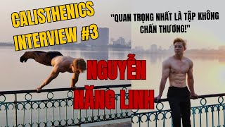 CALISTHENICS INTERVIEW #3: NGUYỄN NĂNG LINH - ANH GIÁO VẬT LÍ - BẺ LÒ XO 100KG, PLANCHE 2 NGÓN!